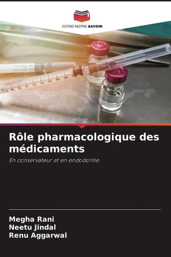 Rôle pharmacologique des médicaments: En conservateur et en endodontie (French Edition)