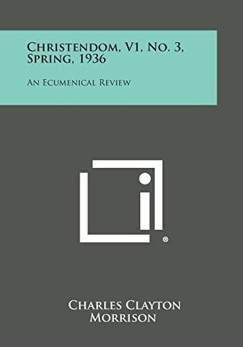 Christendom, V1, No. 3, Spring, 1936 An Ecumenical Review