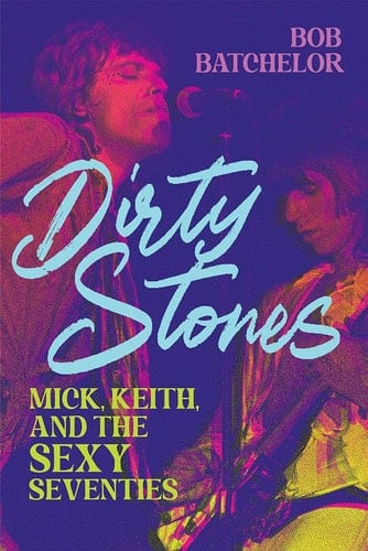 Dirty Stones Mick, Keith and the Sexy Seventies