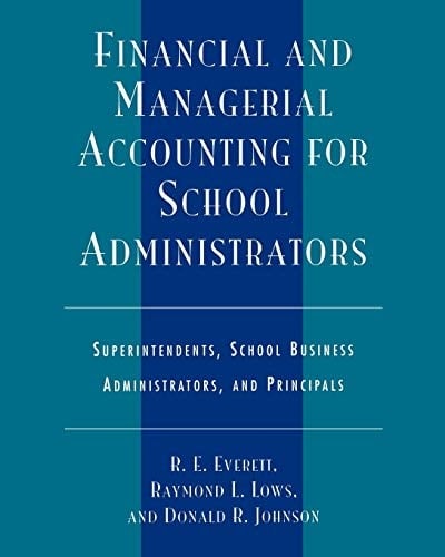 Financial and Managerial Accounting for School Administrators Superintendents, School Business Administrators and Principals