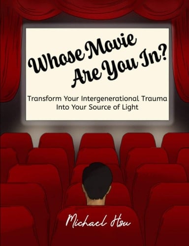Whose Movie Are You In? Transform Your Intergenerational Trauma Into Your Source of Light