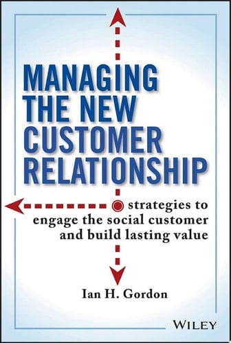 Managing the New Customer Relationship Strategies to Engage the Social Customer and Build Lasting Value
