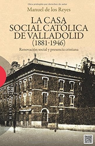 La Casa Social Católica de Valladolid (1881-1946) renovación social y presencia cristiana