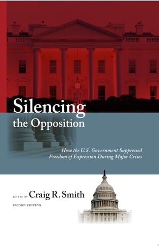 Silencing the Opposition How the U.S. Government Suppressed Freedom of Expression During Major Crises, Second Edition