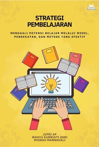 Strategi Pembelajaran: Menggali Potensi Belajar Melalui Model, Pendekatan, dan Metode yang Efektif