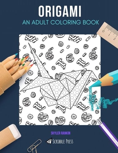 Origami AN ADULT COLORING BOOK: An Origami Coloring Book For Adults