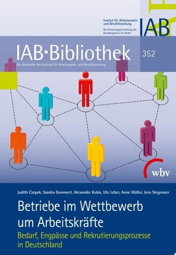 Betriebe im Wettbewerb um Arbeitskräfte Bedarf, Engpässe und Rekrutierungsprozesse in Deutschland