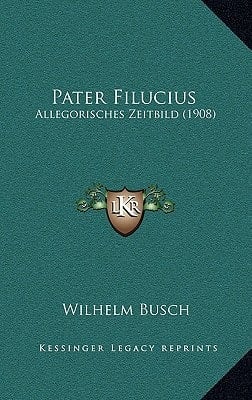 Pater Filucius: Allegorisches Zeitbild (1908) (German Edition)
