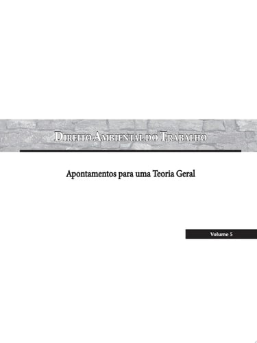 Direito Ambiental do Trabalho Apontamentos para uma Teoria Geral