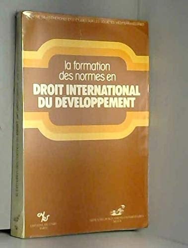 La Formation des normes en droit international du développement: Table ronde franco-maghrébine, Aix-en-Provence, 7 et 8 octobre 1982 (Collection ... méditerranéennes") (French Edition)