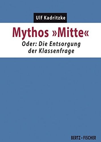 Mythos "Mitte", oder, Die Entsorgung der Klassenfrage