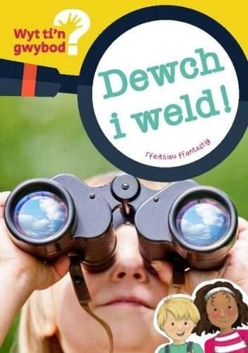 Cyfres Wyt Ti'n Gwybod?: Dewch I Weld