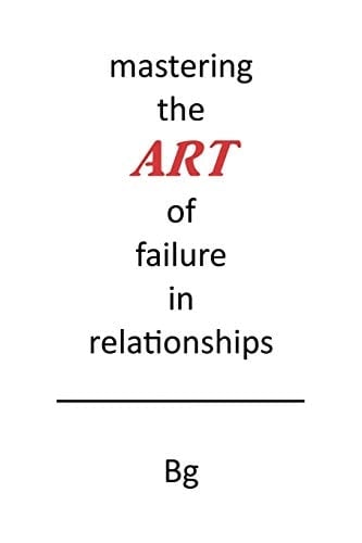 Mastering the ART of Failure in Relationships