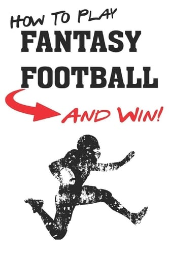 How To Play Fantasy Football Beginners Guide for Fantasy Football Strategy and Fantasy Football Draft Guide