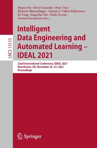Intelligent Data Engineering and Automated Learning – IDEAL 2021 22nd International Conference, IDEAL 2021, Manchester, UK, November 25–27, 2021, Proceedings