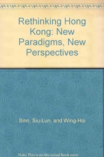 Rethinking Hong Kong New Paradigms, New Perspectives