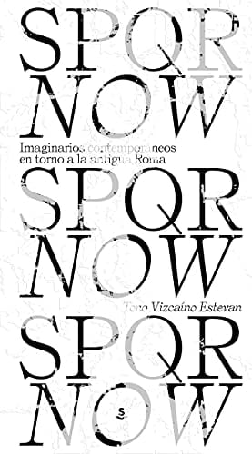 SPQR now : imaginarios contemporáneos en torno a la antigua Roma