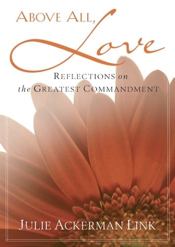 Above All, Love Reflections on the Greatest Commandment