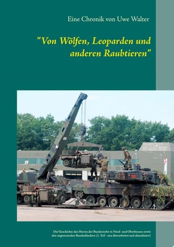 "Von Wölfen, Leoparden und anderen Raubtieren" Die Geschichte des Heeres der Bundeswehr in Hessen und den angrenzenden Bundesländern (1. Teil - neu überarbeitet)