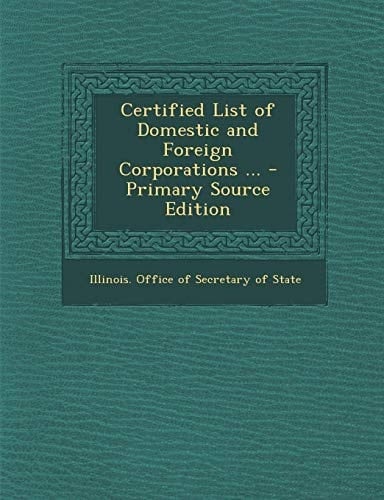 Certified List of Domestic and Foreign Corporations ... - Primary Source Edition