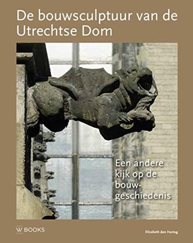De bouwsculptuur van de Utrechtse Dom een andere kijk op de bouwgeschiedenis