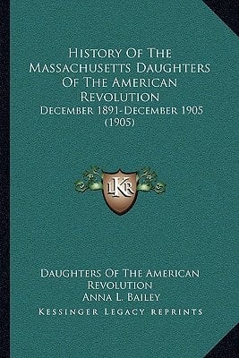 History Of The Massachusetts Daughters Of The American Revolution: December 1891-December 1905 (1905)
