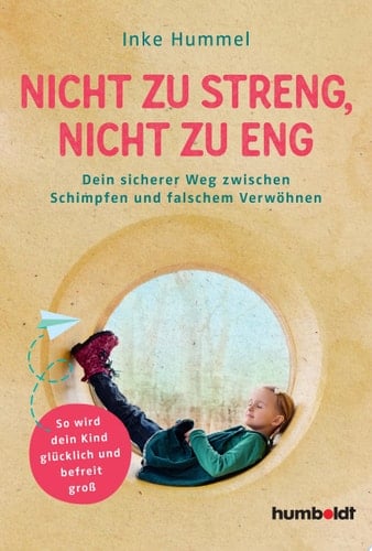 Nicht zu streng, nicht zu eng Dein sicherer Weg zwischen Schimpfen und falschem Verwöhnen. So wird dein Kind glücklich und befreit groß. Spiegel-Bestsellerautorin