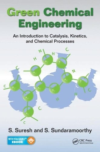 Green Chemical Engineering An Introduction to Catalysis, Kinetics, and Chemical Processes