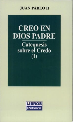 Creo en Dios Padre Catequesis sobre el Credo (I)