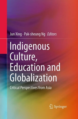 Indigenous Culture, Education and Globalization Critical Perspectives from Asia