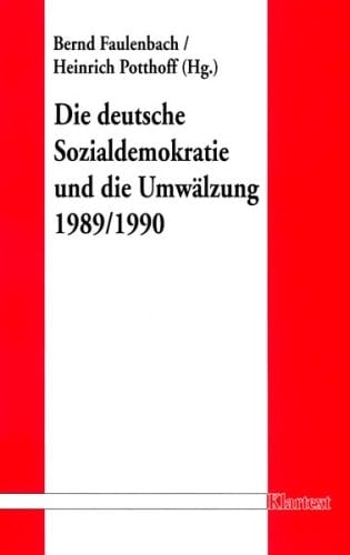Die deutsche Sozialdemokratie und die Umwälzung 1989 / 1990. 1990 / Bernd Faulenbach/Heinrich Potthoff (Hrsg.)