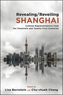 Revealing/reveiling Shanghai Cultural Representations from the Twentieth and Twenty-first Centuries
