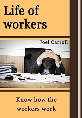 Life of Workers Know How the Workers Work