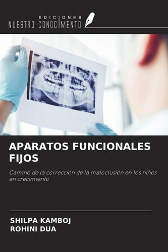 APARATOS FUNCIONALES FIJOS: Camino de la corrección de la maloclusión en los niños en crecimiento (Spanish Edition)