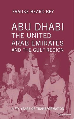 Abu Dhabi, the United Arab Emirates and the Gulf Region Fifty Years of Transformation
