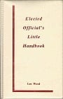 Elected Official's Little Handbook A Portable Guide for Local Government Legislators