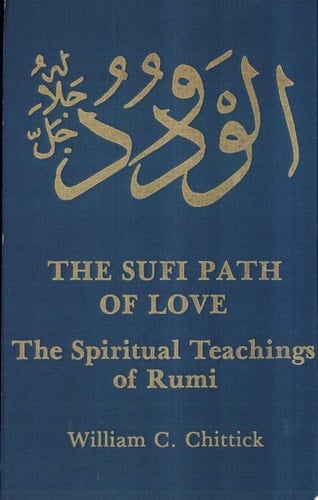The Sufi Path of Love The Spiritual Teachings of Rumi