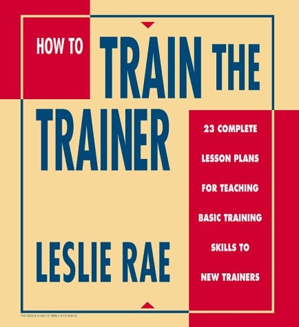 How to Train the Trainer 23 Complete Lesson Plans for Teaching Basic Skills to New Trainers