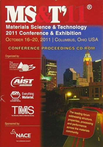 MS&T '11: Materials Science & Technology 2011 Conference & Exhibition, October 16-20, 2011, Columbus, Ohio