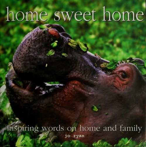 Home Sweet Home Inspiring Words on Home and Family