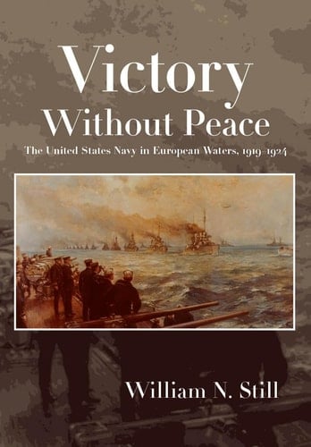 Victory Without Peace The United States Navy in European Waters, 1919-1924