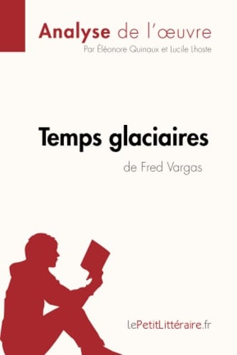 Temps glaciaires de Fred Vargas (Analyse de l'¿uvre) Analyse complète et résumé détaillé de l'oeuvre