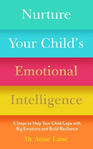 Nurture Your Child's Emotional Intelligence 5 Steps to Help Your Child Cope with Big Emotions and Build Resilience