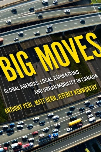 Big Moves Global Agendas, Local Aspirations, and Urban Mobility in Canada