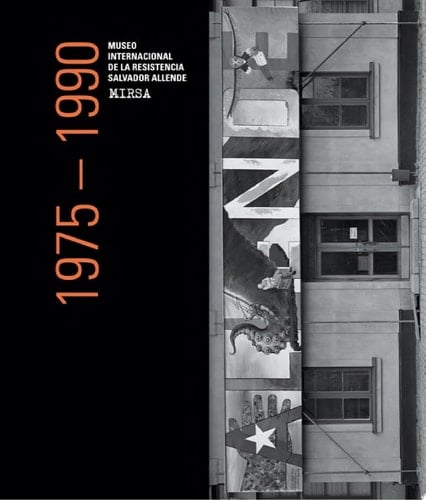 Catálogo Razonado Museo Internacional de la Resistencia Salvador Allende (MIRSA), 1975-1990