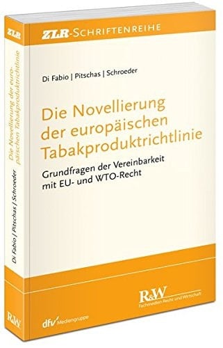 Die Novellierung der europäischen Tabakproduktrichtlinie Grundfragen der Vereinbarkeit mit EU- und WTO-Recht