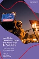 New Media Discourses, Culture and Politics After the Arab Spring Case Studies from Egypt and Beyond