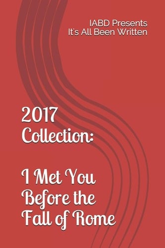 2017 Collection: I Met You Before the Fall of Rome IABD Presents It's All Been Written