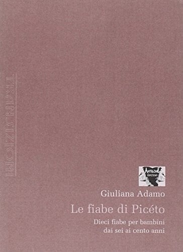 Le fiabe di Picéto ...ma forse... si è fermato in cima all'albero... : dieci fiabe per bambini da sei a cento anni