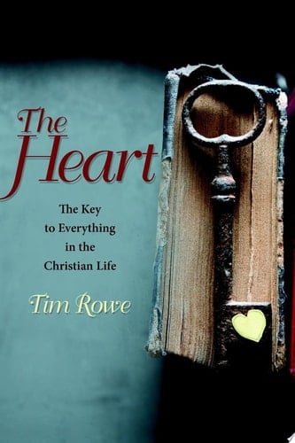 The Heart: The Key to Everything in the Christian Life